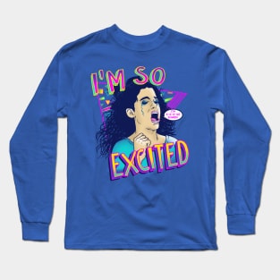 IM SO EXCITED Long Sleeve T-Shirt